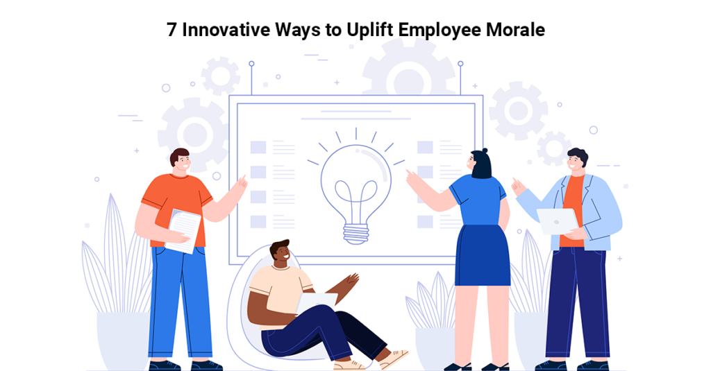 7 Innovative Ways to Uplift Employee Morale