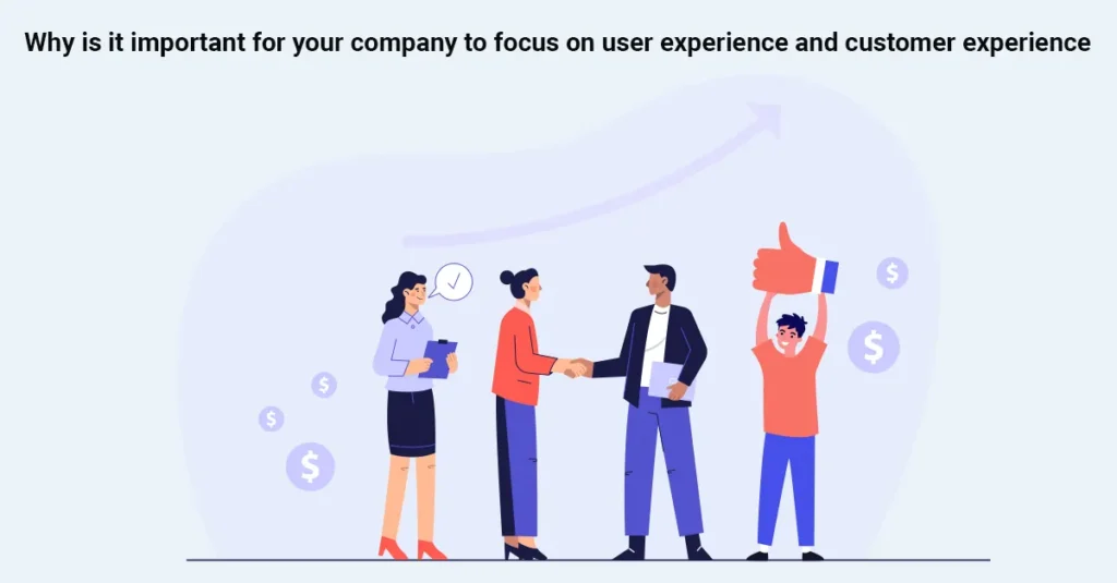 Why is it important for your company to focus on user experience and customer experience?