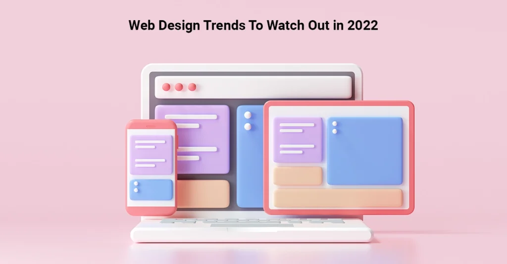Web Design Trends To Watch Out in 2022
