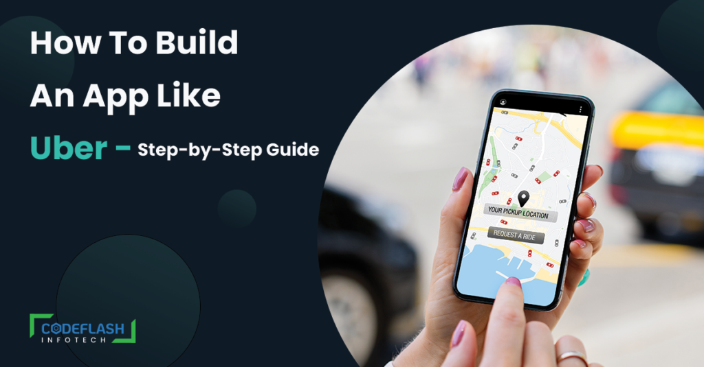 How To Build An App Like Uber – Step-by-Step Guide