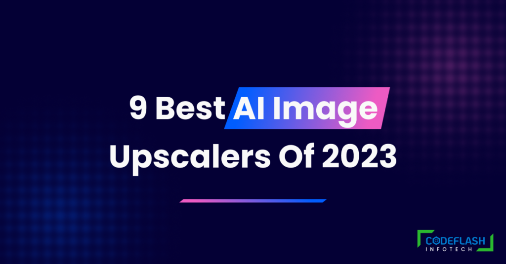 9 Best AI Image Upscaler & Enhancer Tools for 2023