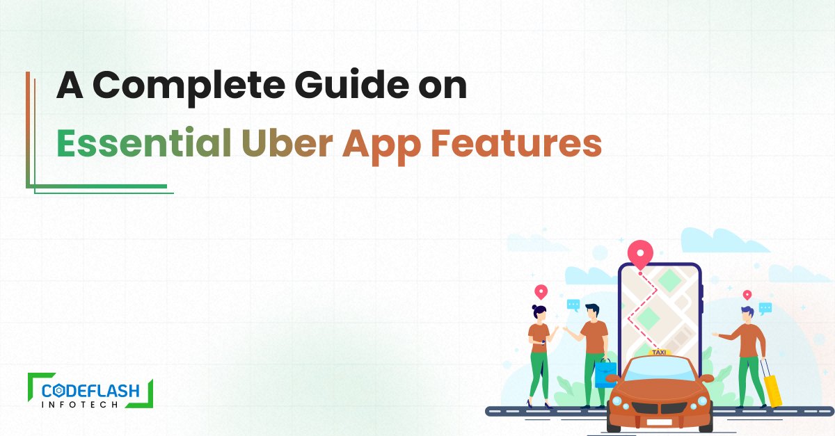 Guide to Essential Uber App Features a List of Must Have.