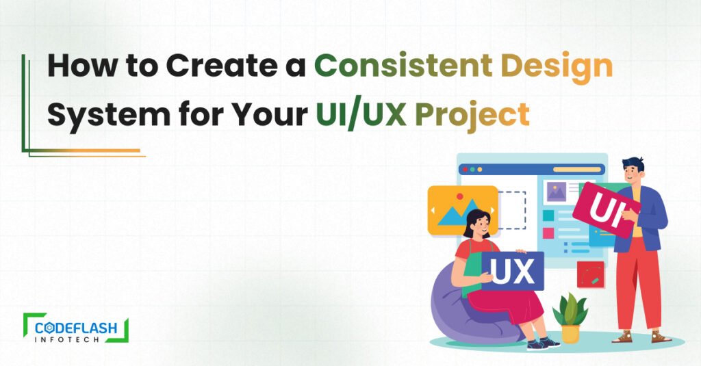 How to Create a Consistent Design System for Your UIUX Project