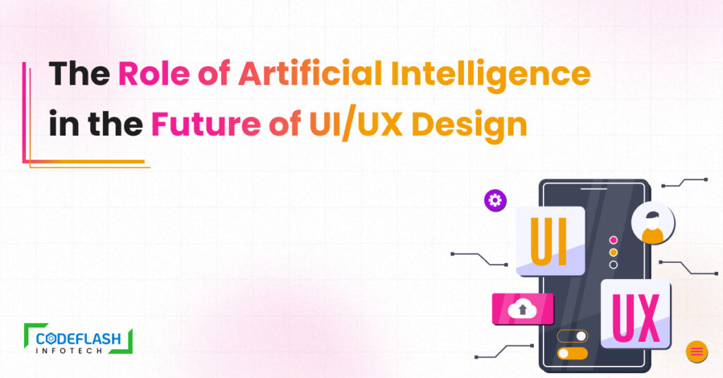 The Role of Artificial Intelligence in the Future of UI/UX Design