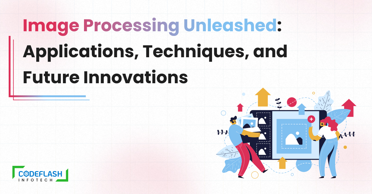 Image Processing Unleashed_ Applications, Techniques, and Future Innovation webp