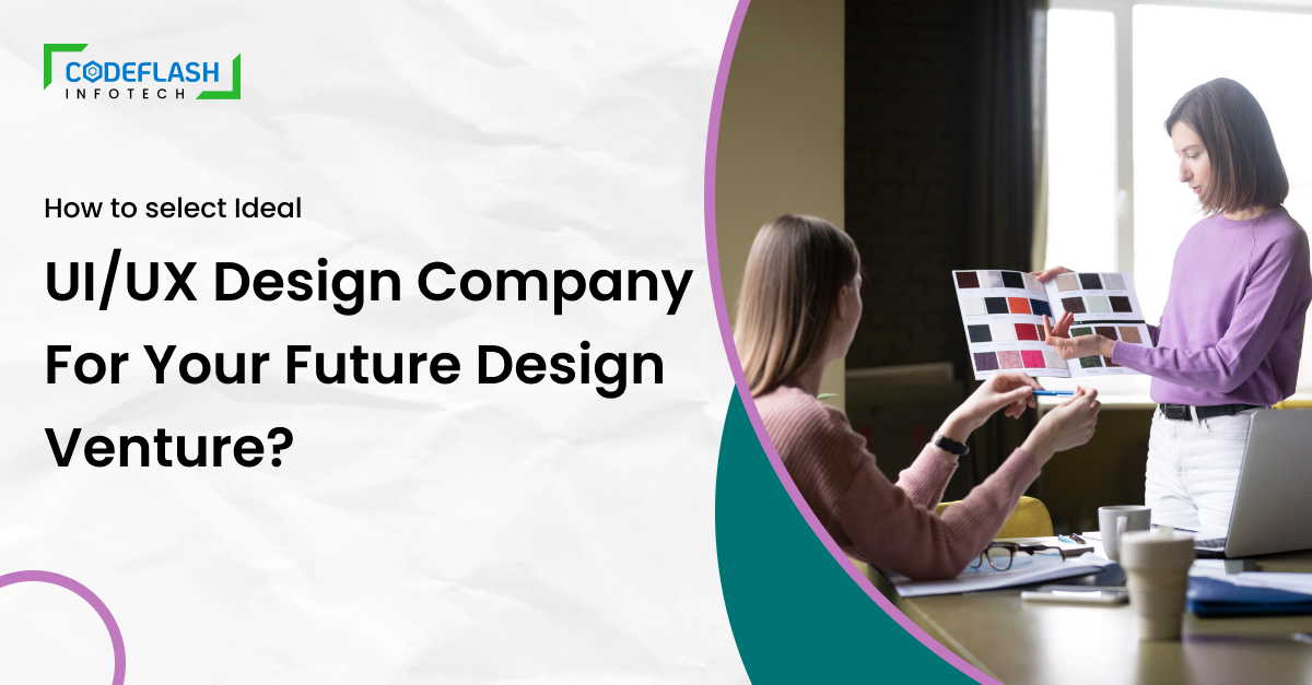 How to Select Ideal UIUX Design Company For Your Future Design Venture