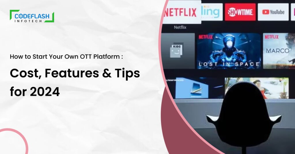 How to Start Your Own OTT Platform: Cost, Features & Tips for 2024