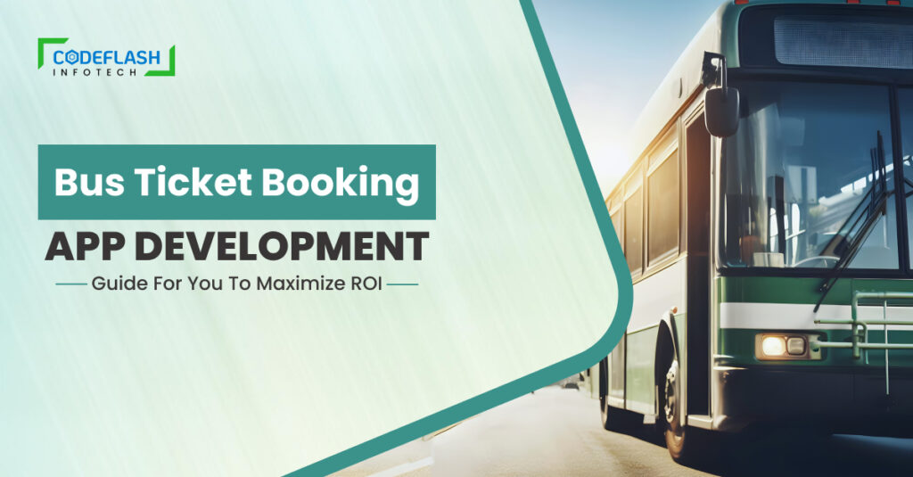 Bus Ticket Booking App Development Guide For You To Maximize ROI