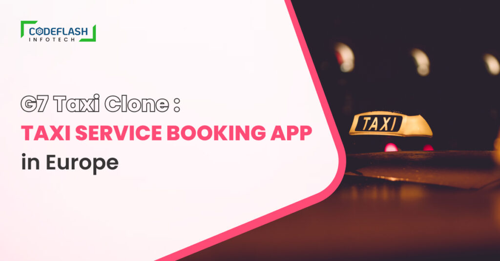 G7 Taxi Clone: Launch Taxi Service Booking App in Europe
