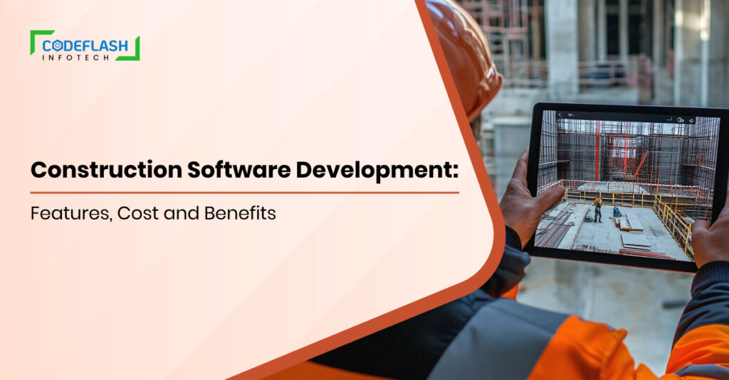 Construction Software Development: Features, Costs, and Benefits