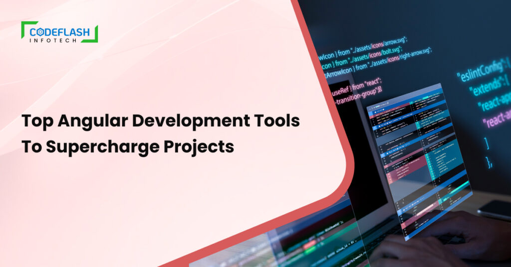 Top Angular Development Tools to Supercharge Projects