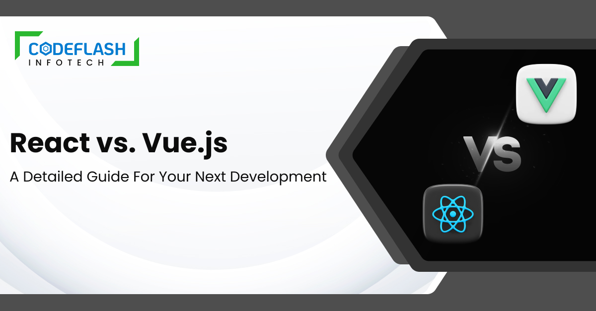 React vs. Vue.js - A Detailed Guide for Your Next Development