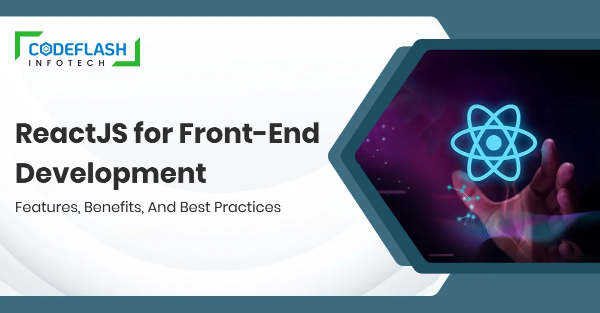 ReactJS for Front-End Development_ Features, Benefits, and Best Practices