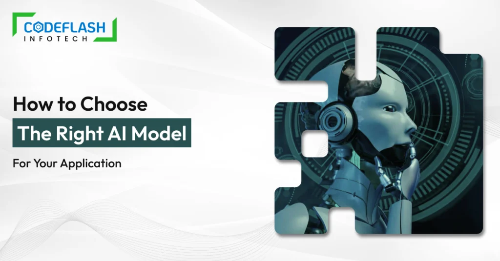 How to Choose the Right AI Model for Your Application