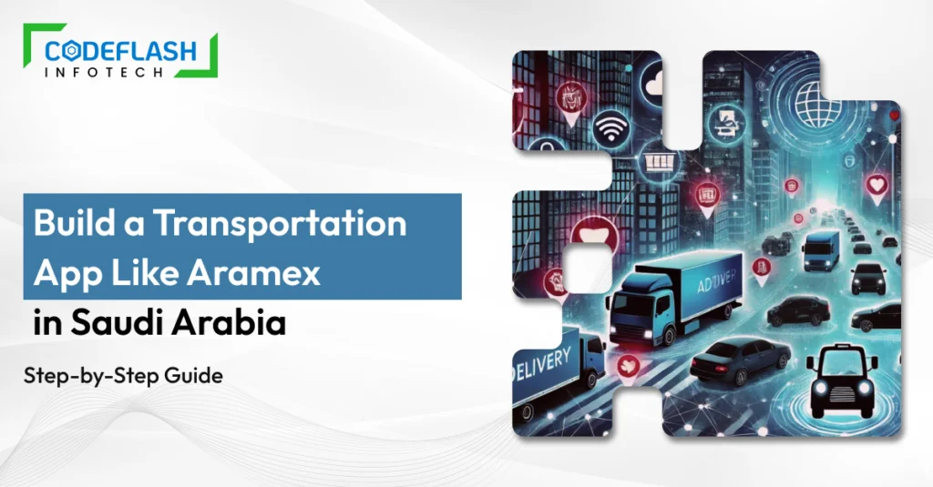 Build a Transportation App Like Aramex in Saudi Arabia: Latest Guide