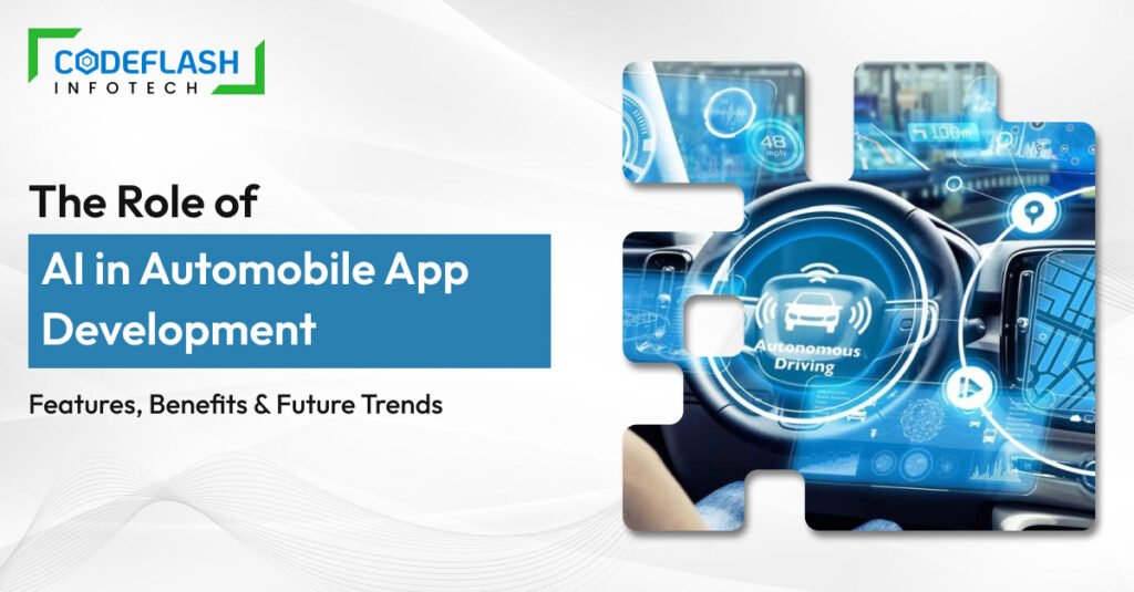 The Role of AI in Automobile App Development: Features, Benefits & Future Trends