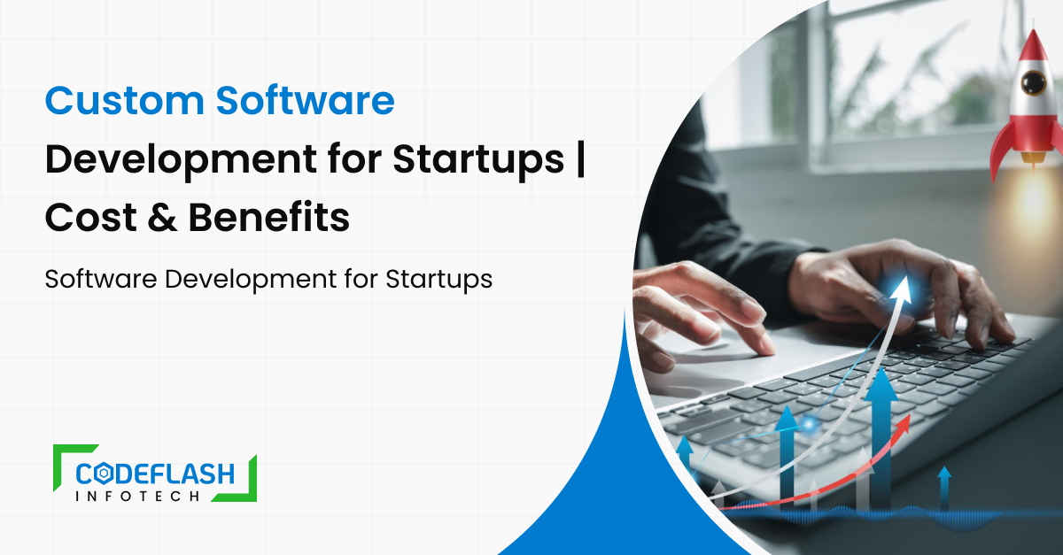 Custom Software Development for Startups | Cost & Benefits
