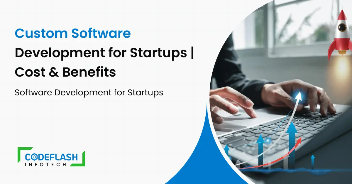 Custom Software Development for Startups | Cost & Benefits