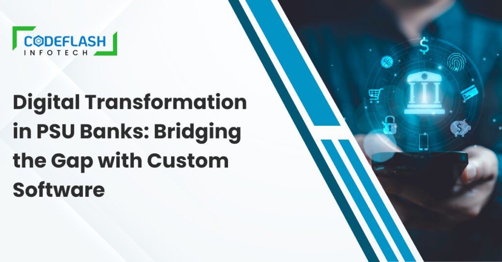 Digital Transformation in PSU Banks: Bridging the Gap with Custom Software