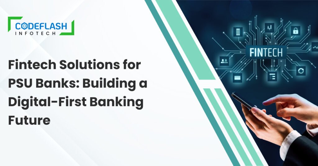 Fintech Solutions for PSU Banks: Building a Digital-First Banking Future